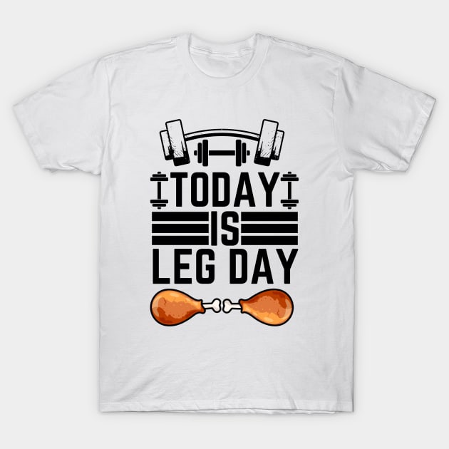 Today Is Leg Day - Gym Leg Day  Workout Funny Saying T-Shirt by KAVA-X